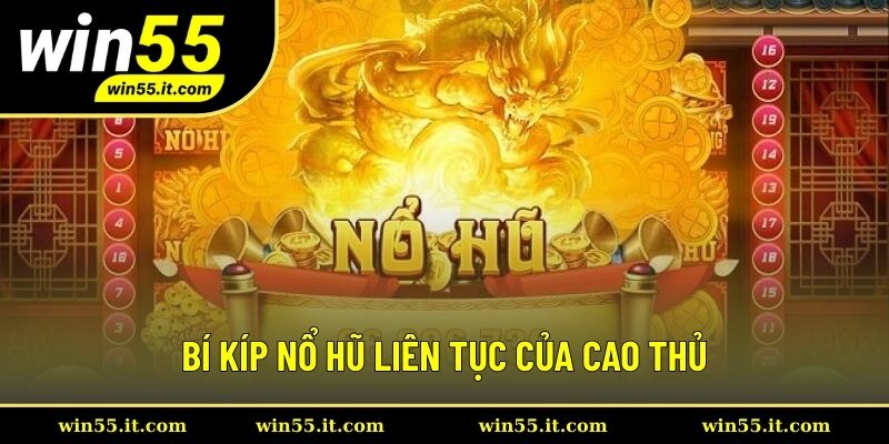 Bí kíp nổ hũ liên tục hữu ích nhất