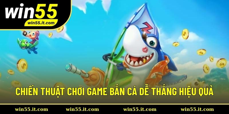 Chiến thuật chơi game săn cá dễ thắng lớn