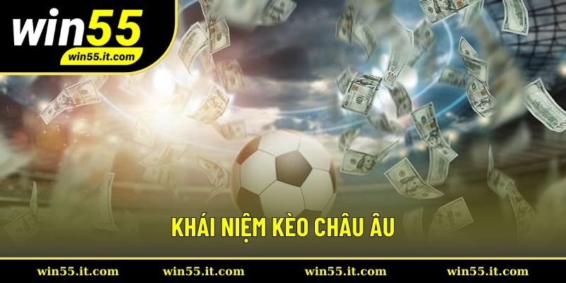 Khái niệm kèo châu Âu Khái niệm kèo châu Âu