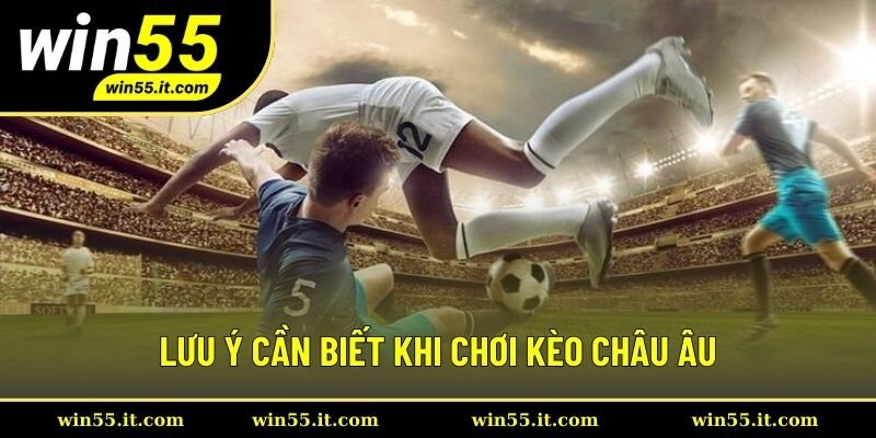 Lưu ý khi chơi kèo châu Âu Lưu ý khi chơi kèo châu Âu